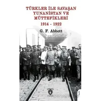 Türkler ile Savaşan Yunanistan ve Müttefikleri - G. F. Abbott - Dorlion Yayınları