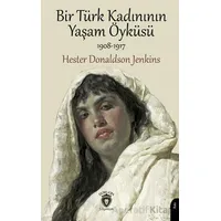 Bir Türk Kadınının Yaşam Öyküsü - Hester Donaldson Jenkins - Dorlion Yayınları