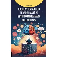 Kabul ve Kararlılık Terapisi (ACT) ve Beyin Formatlamada Kullanılması