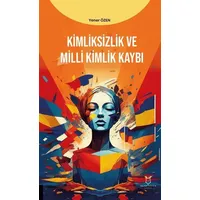 Kimliksizlik ve Milli Kimlik Kaybı - Yener Özen - Akademisyen Kitabevi