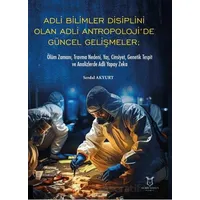 Adli Bilimler Disiplini Olan Adli Antropoloji’de Gu¨ncel Gelis¸meler; O¨lu¨m Zamanı, Travma Nedeni,