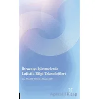 İhracatçı İşletmelerde Lojistik Bilgi Teknolojileri - Ayşe Atabey Bölük - Akademisyen Kitabevi