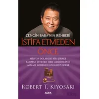 Zengin Babanın Rehberi İstifa Etmeden Önce - Robert T. Kiyosaki - Alfa Yayınları