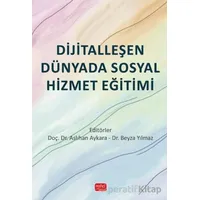 Dijitalleşen Dünyada Sosyal Hizmet Eğitimi - Kolektif - Nobel Bilimsel Eserler
