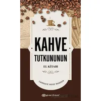 Kahve Tutkununun El Kitabı - Candace Rose Rardon - Epsilon Yayınevi