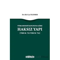 Türk Medeni Kanununa Göre Haksız Yapı (TMK m. 722-TMK m. 724)