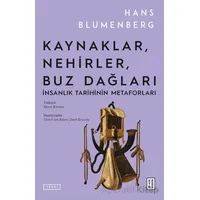 Kaynaklar, Nehirler, Buz Dağları - Hans Blumenberg - Ketebe Yayınları