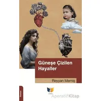 Güneşe Çizilen Hayaller - Reyyan Memiş - Ateş Yayınları