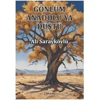 Gönlüm Anadoluya Düştü - Ali Sarayköylü - Liman Yayınevi