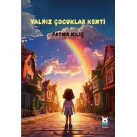 Yalnız Çocuklar Kenti - Fatma Kılıç - Luna Çocuk Yayınları
