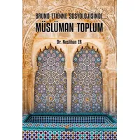 Bruno Etienne Sosyolojisinde Müslüman Toplum - Neslihan Er - Kriter Yayınları