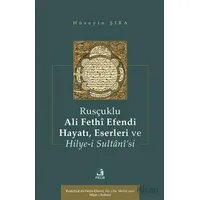 Rusçuklu Ali Fethî Efendi Hayatı Eserleri ve Hilye-i Sultânî’si - Hüseyin Şıra - Fecr Yayınları