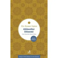 Din-Siyaset İlişkisi-3 Abbâsiler Dönemi-Dinin Hayatından Hayatın Dinine