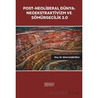 Post-Neoliberal Dünya: Neoekstraktivizm ve Sömürgecilik 2.0 - Sibel Çaşkurlu - Astana Yayınları