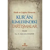Klasik ve Çağdaş Dönemde Kur’an İlimlerindeki Tartışmalar - Abdurrahim Kızılşeker - Ensar Neşriyat