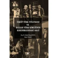 Üsküp Türk Tiyatrosu ve Balkan Türk Kimliğinin Korunmasındaki Rolü
