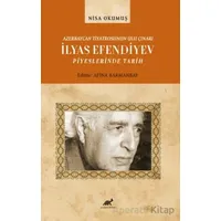 Azerbaycan Tiyatrosunun Ulu Çınarı İlyas Efendiyev Piyeslerinde Tarih