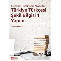 Türkiye Türkçesi Şekil Bilgisi 1 Yapım - Ebru Kabakçı - Pegem Akademi Yayıncılık