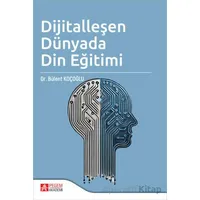 Dijitalleşen Dünyada Din Eğitimi - Bülent Koçoğlu - Pegem Akademi Yayıncılık