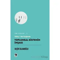 Toplumsal Sistemin İnşası - Beşir İslamoğlu - Çıra Yayınları