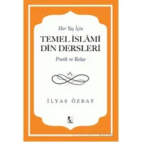 Her Yaş için Temel İslami Din Dersleri - Pratik ve Kolay - İlyas Özbay - Çıra Yayınları