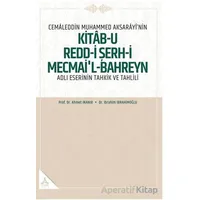 Cemaleddin Muhammed Aksarayı’nin “Kitab-u Redd-i Şerh-i Mecmai’l-Bahreyn” Adlı Eserinin Tahkik ve Ta