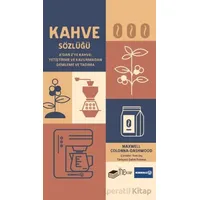 Kahve Sözlüğü A’dan Z’ye Kahve: Yetiştirme ve Kavurmadan Demleme ve Tadıma