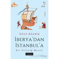 İberya’dan İstanbul’a Bir Ortaçağ Masalı - Oğuz Adanır - Doğu Batı Yayınları