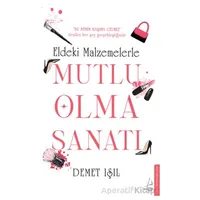 Eldeki Malzemelerle Mutlu Olma Sanatı - Demet Işıl - Destek Yayınları