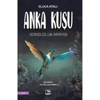 Anka Kuşu Sonsuzluk Arayışı - Eluca Atalı - Çınaraltı Yayınları