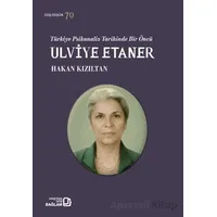 Türkiye Psikanaliz Tarihinde Bir Öncü: Ulviye Etaner - Hakan Kızıltan - Bağlam Yayınları