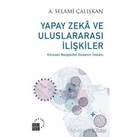Yapay Zeka ve Uluslararası İlişkiler - A. Selami Çalışkan - Küre Yayınları