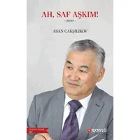 Ah, Saf Aşkım! - Asan Cakşılıkov - Bengü Yayınları