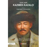 Gazel Şairi Kazıbek Kazalçı - Toktobek Asanaliyev - Bengü Yayınları