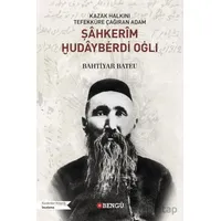 Kazak Halkını Tefekküre Çağıran Adam Şahkerim Hudayberdi Oğlı - Bahtiyar Bateu - Bengü Yayınları