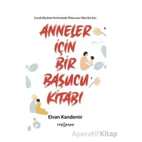 Anneler İçin Bir Başucu Kitabı - Elvan Kandemir - Yeni İnsan Yayınevi