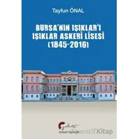 Bursa’nın Işıklar’ı Işıklar Askeri Lisesi (1845-2016) - Tayfun Önal - Galeati Yayıncılık
