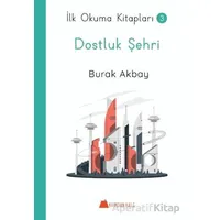 Dostluk Şehri - İlk Okuma Kitapları - Burak Akbay - Kumdan Kale