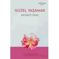 Güzel Yaşamak - Mehmet Dinç - Muhit Kitap