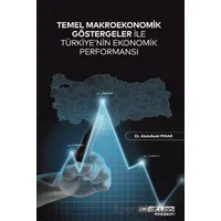 Temel Makroekonomik Göstergeler ile Türkiye’nin Ekonomik Performansı
