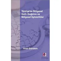 Türkiye’de Bölgesel Gelir Dağılımı ve Bölgesel Eşitsizlikler - Fırat Gündem - Efil Yayınevi