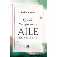 Çocuk Yetiştirmede Aile Dinamikleri - Bekir Aydın - Mevsimler Kitap