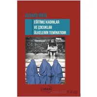 Eğitimli Kadınlar ve Çocuklar Ülkelerin Teminatı - Alihan İren - Liman Yayınevi