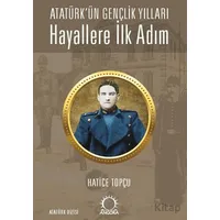 Hayallere İlk Adım - Atatürk’ün Gençlik Yılları - Hatice Topçu - Angora Kitapları