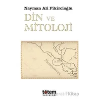 Din ve Mitoloji - Nayman Ali Fikircioğlu - Totem Yayıncılık
