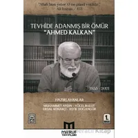 Tevhide Adanmış Bir Ömür Ahmed Kalkan (1955 - 2021) - Kolektif - Maruf Yayınları