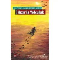 Hızırla Yolculuk - Selvigül Kandoğmuş Şahin - Okur Kitaplığı