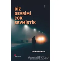 Biz Devrimi Çok Sevmiştik - Ebu Muhsin Bulut - Okur Kitaplığı