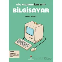 Kim, Ne Zaman İcat Etti? Bilgisayar - Mehmet Sığırcı - TÜBİTAK Yayınları
