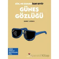 Kim, Ne Zaman İcat Etti? Güneş Gözlüğü - Mehmet Sığırcı - TÜBİTAK Yayınları